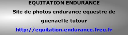 EQUITATION ENDURANCE Site de photos endurance equestre de  guenael le tutour http://equitation.endurance.free.fr